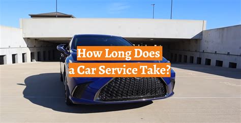 How Long Does Car Service Take: A Journey Through Time and Space